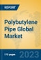 Polybutylene Pipe Global Market Insights 2023, Analysis and Forecast to 2028, by Manufacturers, Regions, Technology, Application, Product Type - Product Image