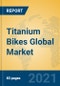 Titanium Bikes Global Market Insights 2021, Analysis and Forecast to 2026, by Manufacturers, Regions, Technology, Application, Product Type - Product Thumbnail Image