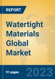 Watertight Materials Global Market Insights 2023, Analysis and Forecast to 2028, by Manufacturers, Regions, Technology, Application, Product Type- Product Image