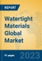 Watertight Materials Global Market Insights 2023, Analysis and Forecast to 2028, by Manufacturers, Regions, Technology, Application, Product Type - Product Thumbnail Image