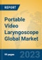 Portable Video Laryngoscope Global Market Insights 2023, Analysis and Forecast to 2028, by Manufacturers, Regions, Technology, Application, Product Type - Product Thumbnail Image