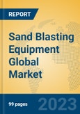 Sand Blasting Equipment Global Market Insights 2023, Analysis and Forecast to 2028, by Manufacturers, Regions, Technology, Product Type- Product Image