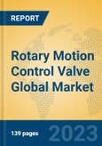 Rotary Motion Control Valve Global Market Insights 2023, Analysis and Forecast to 2028, by Manufacturers, Regions, Technology, Product Type- Product Image