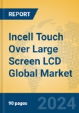 Incell Touch Over Large Screen LCD Global Market Insights 2024, Analysis and Forecast to 2029, by Manufacturers, Regions, Technology, Application- Product Image