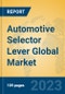 Automotive Selector Lever Global Market Insights 2023, Analysis and Forecast to 2028, by Manufacturers, Regions, Technology, Application, Product Type - Product Image
