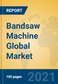 Bandsaw Machine Global Market Insights 2021, Analysis and Forecast to 2026, by Manufacturers, Regions, Technology, Product Type- Product Image