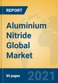 Aluminium Nitride Global Market Insights 2021, Analysis and Forecast to 2026, by Manufacturers, Regions, Technology, Product Type- Product Image
