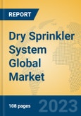 Dry Sprinkler System Global Market Insights 2023, Analysis and Forecast to 2028, by Manufacturers, Regions, Technology, Application, Product Type- Product Image