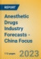 Anesthetic Drugs Industry Forecasts - China Focus - Product Thumbnail Image