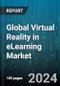 Global Virtual Reality in eLearning Market by Technology (Gesture Control, Head Mount, Projectors), Component (Hardware, Services, Software), Application - Forecast 2024-2030 - Product Image