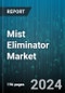 Mist Eliminator Market by Type, Material, Application, End Use Industry - Global Forecast 2025-2030 - Product Image