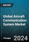 Global Aircraft Communication System Market by Component (Antennas, Receivers, Transceivers), Product (Datalink Communications, High Frequency Communications, L-Band), Fit, Platform, End User - Forecast 2024-2030 - Product Thumbnail Image