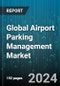 Global Airport Parking Management Market by Component (Services, Software), Product (Parking Fee & Revenue Management, Parking Guidance & Slot Management, Security & Surveillance), Deployment - Forecast 2024-2030 - Product Thumbnail Image