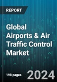 Global Airports & Air Traffic Control Market by Offering (Hardware, Services, Software & Solutions), Airspace (Air Route Traffic Control Centers, Airport Traffic Control Towers, Remote Tower), Airport Size, Investment Type, Application, Sector - Forecast 2024-2030- Product Image