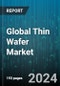 Global Thin Wafer Market by Technology (Dicing, Grinding, Polishing), Wafer Size (125 mm, 200 mm, 300 mm), Process, Application - Forecast 2024-2030 - Product Thumbnail Image
