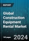 Global Construction Equipment Rental Market by Equipment (Earthmoving, Material Handling, Road Building & Concrete), Product (Backhoes, Compactors, Concrete Mixers) - Forecast 2024-2030 - Product Image