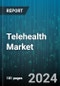 Telehealth Market by Component, Deployment Mode, End User, Application - Global Forecast 2025-2030 - Product Image