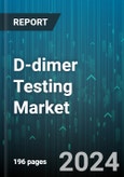 D-dimer Testing Market by Product Type, Testing Type, Method, Application Type, End-User Type - Global Forecast 2025-2030- Product Image