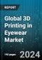 Global 3D Printing in Eyewear Market by Material (Metals, Photopolymers, Polyamide 12), Type (Customized, Ready-to-Use), Application - Forecast 2024-2030 - Product Thumbnail Image