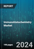 Immunohistochemistry Market by Product, Disease Type, End-user, Application - Global Forecast 2025-2030- Product Image