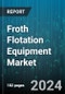 Froth Flotation Equipment Market by Machine Type, Component, Application - Global Forecast 2025-2030 - Product Image