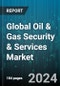 Global Oil & Gas Security & Services Market by Component (Services, Solution), Security (Network Security, Physical Security), Operation - Forecast 2024-2030 - Product Thumbnail Image