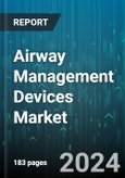 Airway Management Devices Market by Type, Method of Insertion, Application, Distribution Channel, Age, End-user - Global Forecast 2025-2030- Product Image