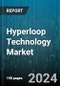 Hyperloop Technology Market by Component, Transportation Type - Global Forecast 2025-2030 - Product Image