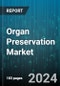 Organ Preservation Market by Preservation Solution, Organ Type, Technique, End-User - Global Forecast 2025-2030 - Product Thumbnail Image