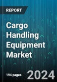 Cargo Handling Equipment Market by Cargo Type, Equipment Type, Propulsion Type, Operation - Global Forecast 2025-2030- Product Image