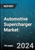 Automotive Supercharger Market by Component, Technology, Fuel, Power Source, End-User - Global Forecast 2025-2030- Product Image