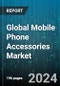 Global Mobile Phone Accessories Market by Product (Battery, Battery Cases, Chargers), Distribution Mode (Offline, Online) - Forecast 2024-2030 - Product Image