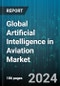 Global Artificial Intelligence in Aviation Market by Offering (Hardware, Services, Software), Technology (Computer Vision, Context Awareness Computing, Machine Learning), Application - Forecast 2024-2030 - Product Thumbnail Image