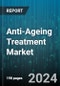 Anti-Ageing Treatment Market by Treatment Type, End User, Distribution Channel - Global Forecast 2025-2030 - Product Thumbnail Image