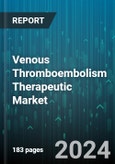 Venous Thromboembolism Therapeutic Market by Drug Class, Device, Application, End-use - Global Forecast 2025-2030- Product Image