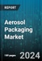 Aerosol Packaging Market by Material, End User - Global Forecast 2025-2030 - Product Image