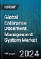 Global Enterprise Document Management System Market by Department (Administration & Planning, Finances & Accounts, Governance), Offerings (Services, Solutions), Deployment, Application - Forecast 2024-2030 - Product Image