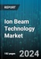 Ion Beam Technology Market by Technology, Application - Global Forecast 2025-2030 - Product Image