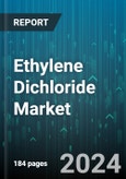 Ethylene Dichloride Market by Application, End Use Industry - Global Forecast 2025-2030- Product Image