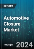 Automotive Closure Market by Type, Component, Application - Global Forecast 2025-2030- Product Image