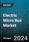 Electric Micro Bus Market by Propulsion type, Application, Consumer - Global Forecast 2025-2030 - Product Image