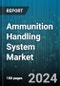 Ammunition Handling System Market by Feeding Mechanism, Platform, Mode of Operation, Weapon Type, Component - Global Forecast 2025-2030 - Product Image