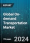 Global On-demand Transportation Market by Service (Car Rental, Car Sharing, E-Hailing), Vehicle (Buses & Coaches, Heavy Commercial Vehicles, Light Commercial Vehicles) - Forecast 2024-2030 - Product Image