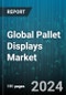 Global Pallet Displays Market by Product (Full Pallet Display, Half Pallet Display, Quarter Pallet Display), Material (Corrugated Board, Foam Board, Glass), Application, End User - Forecast 2024-2030 - Product Thumbnail Image