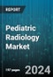 Pediatric Radiology Market by Application, End User - Global Forecast 2025-2030 - Product Image