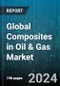 Global Composites in Oil & Gas Market by Matrix Materials (Aramid Fibers, Carbon Fibers, Epoxy), Product Type (Glass Reinforced Epoxy Resin, Glass Reinforced Plastic, Glass Reinforced Vinyl Ester), Application - Forecast 2024-2030 - Product Thumbnail Image