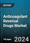 Anticoagulant Reversal Drugs Market by Product, Distribution - Global Forecast 2025-2030- Product Image