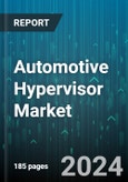 Automotive Hypervisor Market by Type, Autonomous Driving Level, Bus System, Vehicle, Positioning, Sales Channels - Global Forecast 2025-2030- Product Image