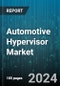 Automotive Hypervisor Market by Type, Autonomous Driving Level, Bus System, Vehicle, Positioning, Sales Channels - Global Forecast 2025-2030 - Product Thumbnail Image