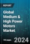 Global Medium & High Power Motors Market by Output Power (High Power Motors, Medium Power Motors), Type (AC Motors, DC Motors), Voltage Range, End-User - Forecast 2024-2030 - Product Image